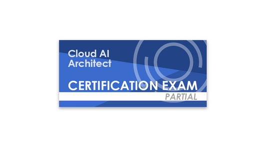 Cloud AI Architect (Partial Certification Exam)