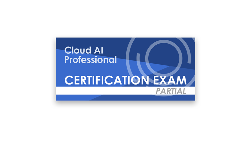 Cloud AI Professional (Partial Certification Exam)