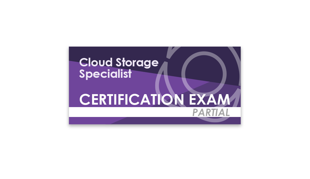 Cloud Storage Specialist (Partial Certification Exam)