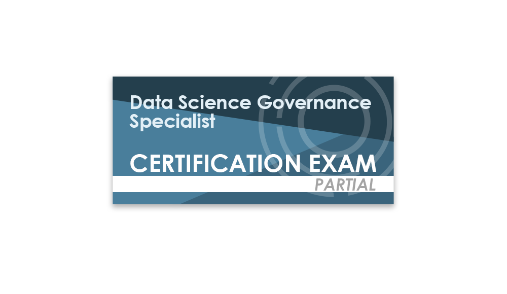 Data Science Governance Specialist (Partial Certification Exam)